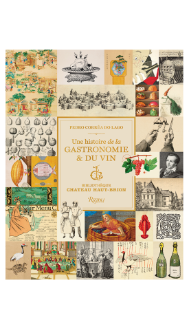 Une histoire de la gastronomie et du vin, Biblioth&egrave;que Ch&acirc;teau Haut-Brion, Pedro Corr&ecirc;a do Lago - Version Fran&ccedil;aise Deluxe 